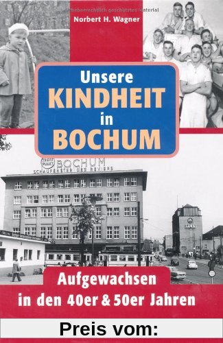 Unsere Kindheit in Bochum. Aufgewachsen in den 40er und 50er Jahren